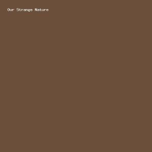 Our Strange Nature